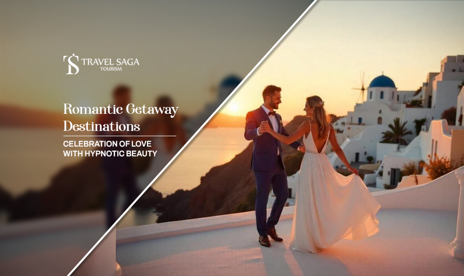 romantic getaway destinations, romantic getaways for couples Blog banner by Travel Saga Tourism