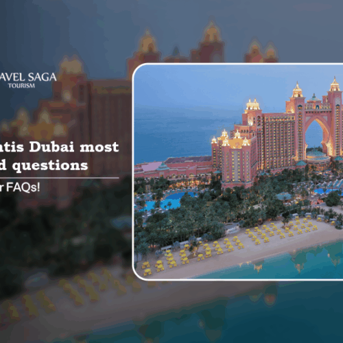 Atlantis Dubai most asked questions | Atlantis Dubai things to know Blog Banner By Travel Saga Tourism