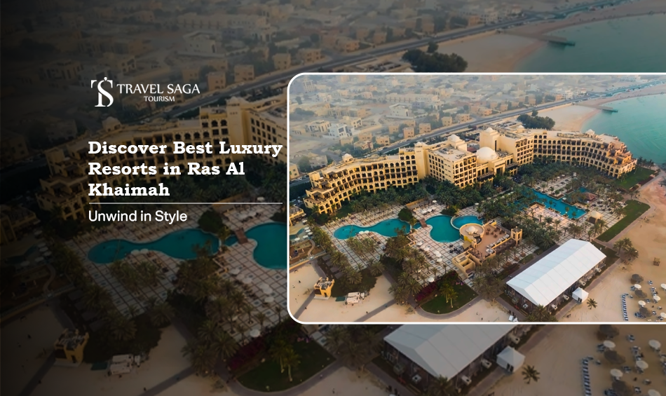 Best Luxury Resorts in Ras Al Khaimah | Hotel in Ras Khaimah Blog banner by Travel Saga Tourism