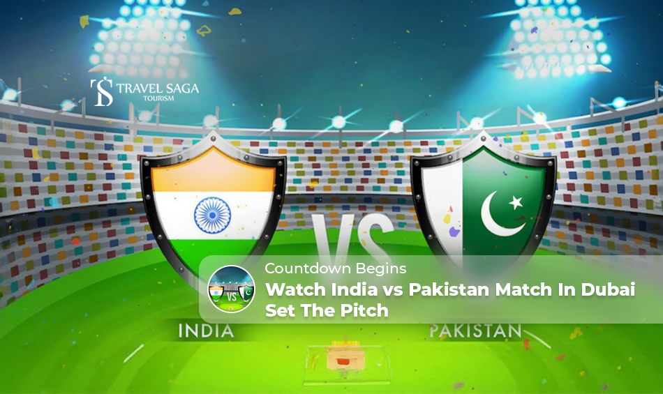 India vs Pakistan match in Dubai, India Pakistan cricket match Dubai tickets Blog Banner by Travel Saga Tourism