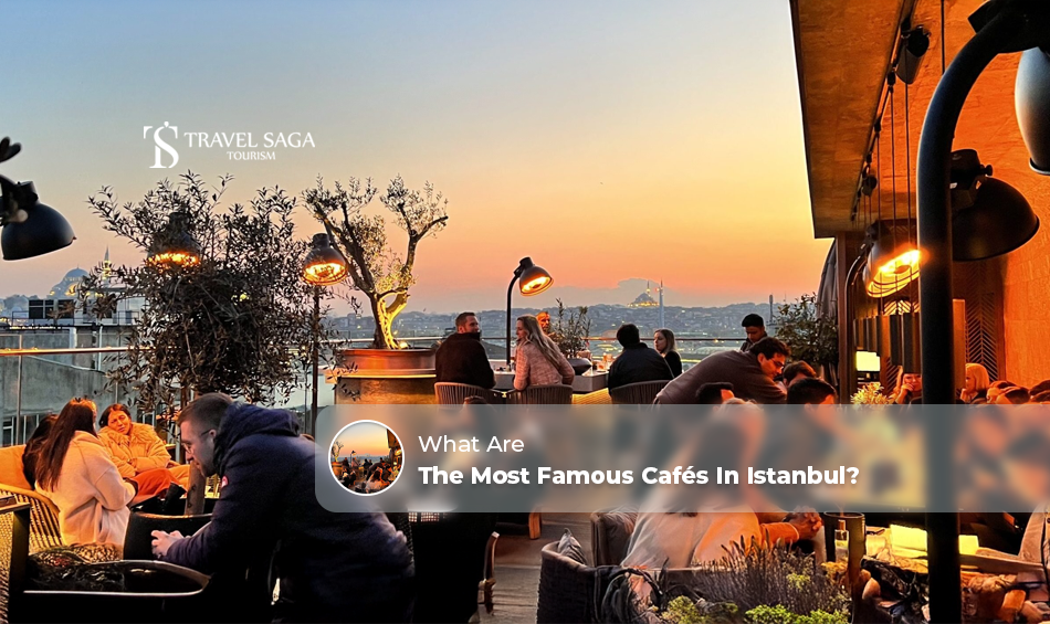 Famous cafés in Istanbul | Best cafés in Istanbul Blog Banner by Travel Saga Tourism