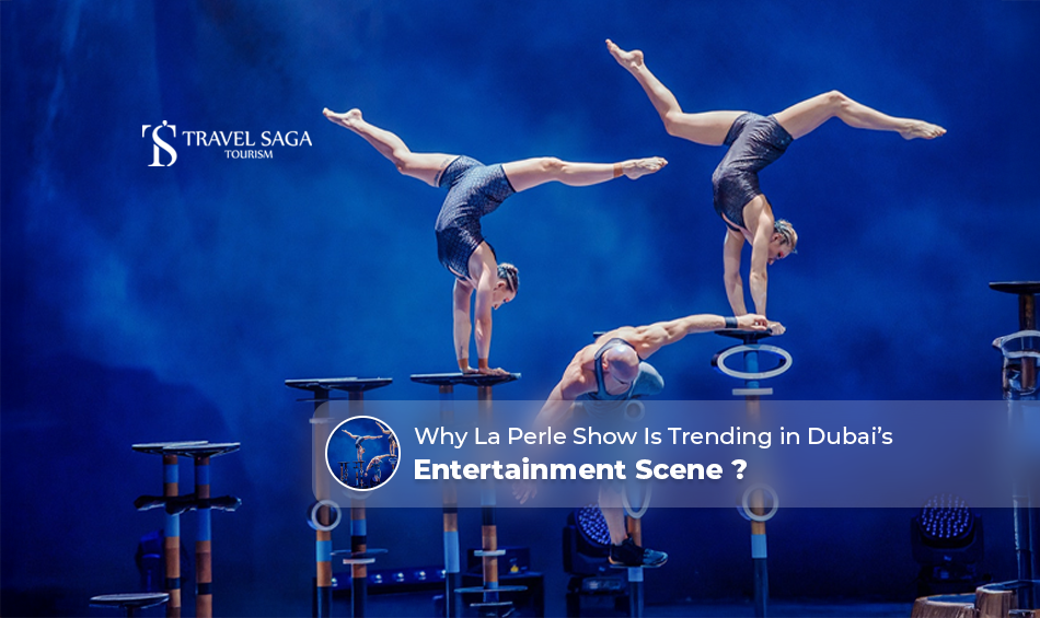La Perle show Dubai, La Perle Dubai tickets Blog Banner By Travel Saga Tourism