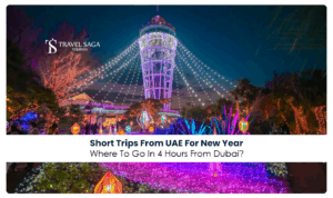 Short trips from Dubai | New Year travel destinations Blog Banner by Travel Saga Tourism