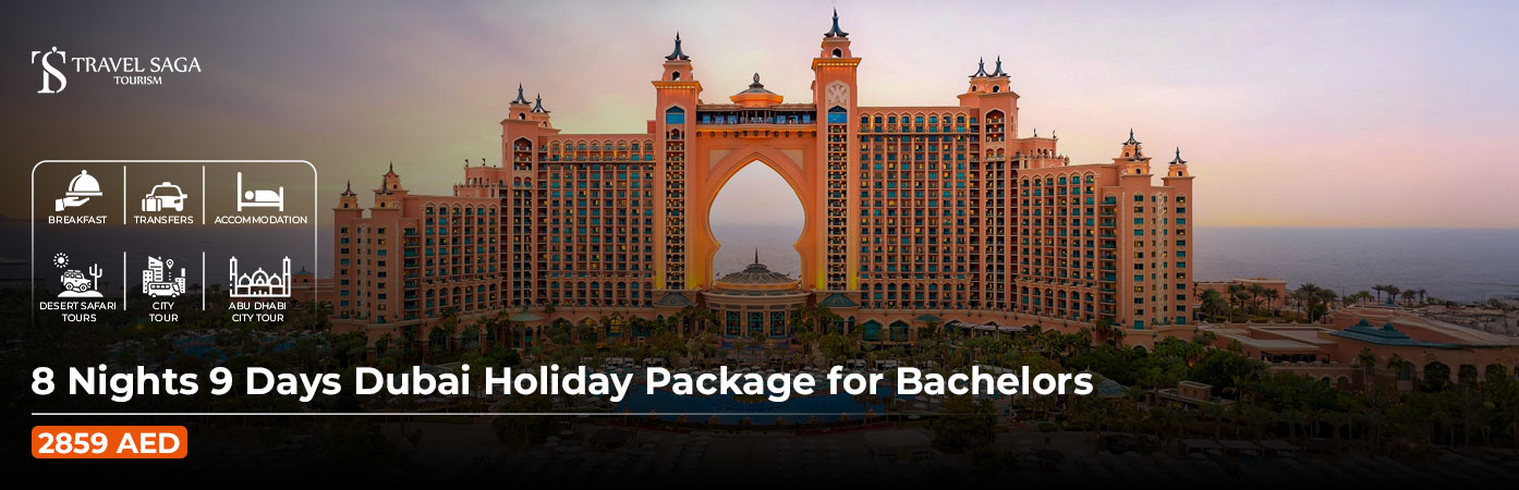 Book 8 Nights 9 Days Dubai Holiday Package for Bachelors and Explore Freely