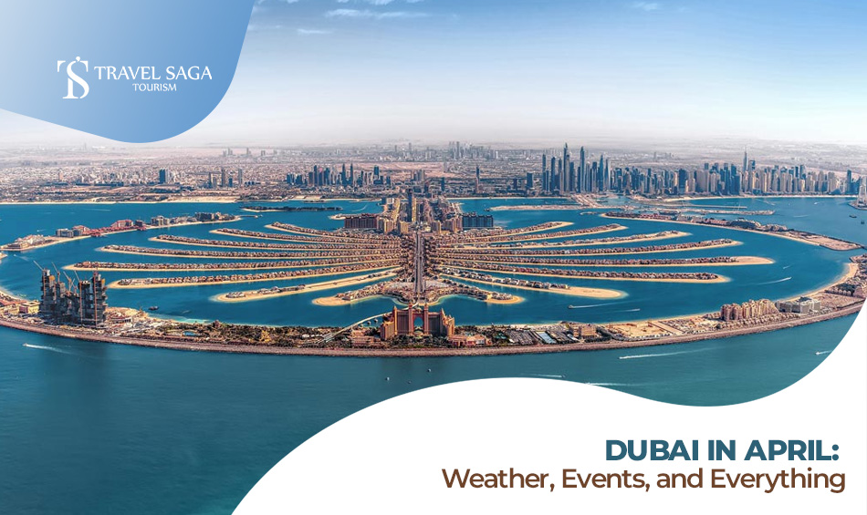 Dubai in April Blog Banner by Travel Saga Tourism