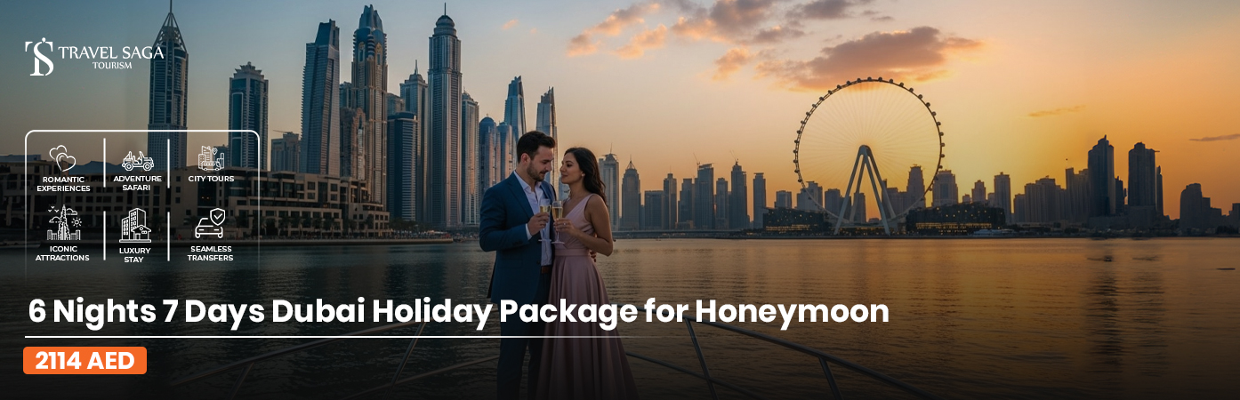 6 Nights 7 Days Dubai Holiday Package for Honeymoon with luxury stay and romantic experiences