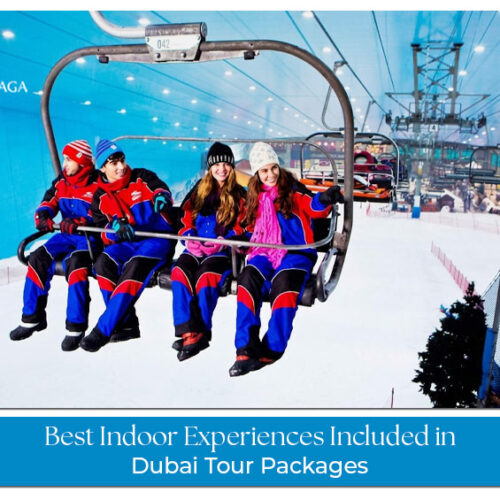 Indoor Experiences Included in Dubai Tour Packages for luxury entertainment and family fun