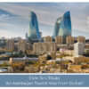How To Obtain An Azerbaijan Tourist Visa From Dubai guide for UAE residents