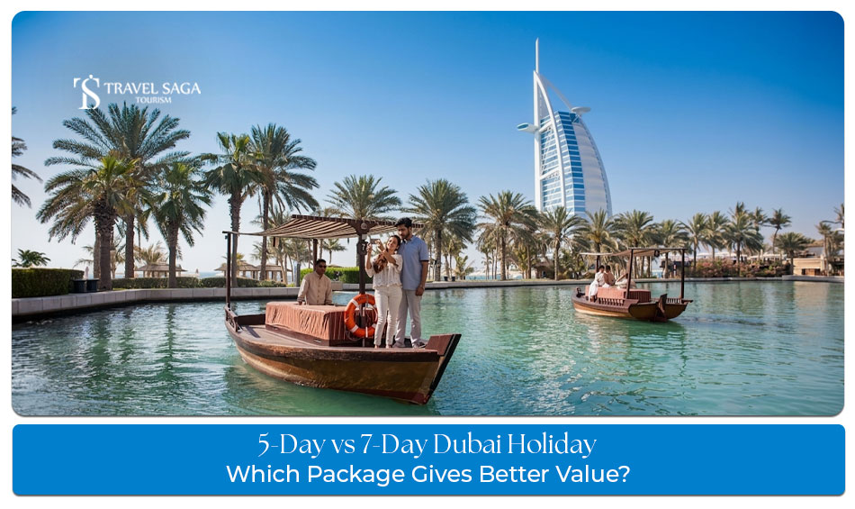5-day vs 7-day Dubai holiday comparison for attractions, budget, and experiences