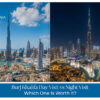 Burj Khalifa day visit vs night visit comparison for views, photos, and experiences