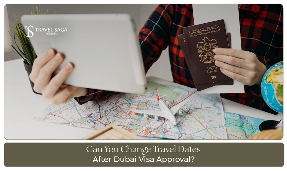 Can you change travel dates after Dubai visa approval and what to consider