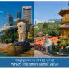 Singapore vs Hong Kong travel value comparison for budget, attractions, and experiences