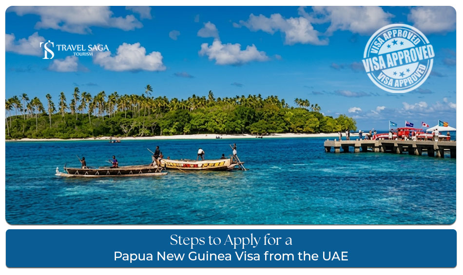 Steps to apply for a Papua New Guinea visa from the UAE with documents and process