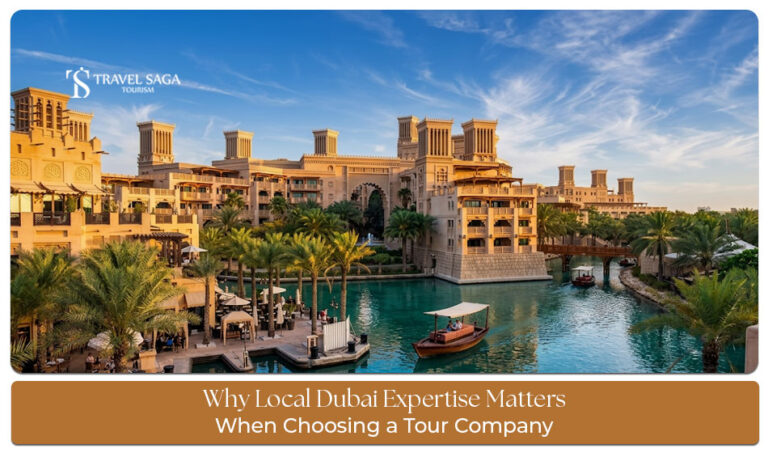 Dubai expertise matters when choosing a tour company for a better travel experience