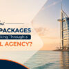 Dubai Tour Packages Worth It for affordable and memorable holidays