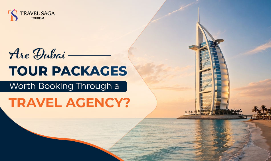 Dubai Tour Packages Worth It for affordable and memorable holidays
