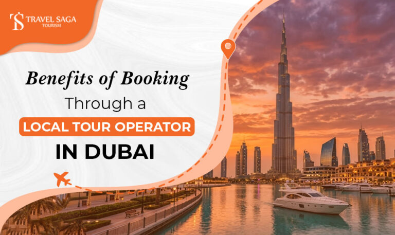 Local tour operator Dubai benefits for hassle-free holiday planning