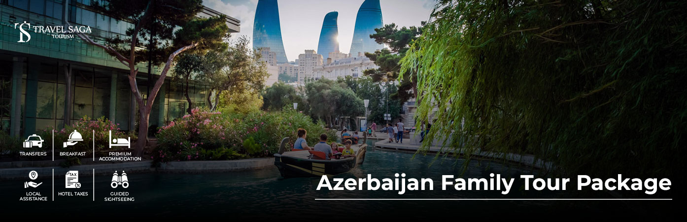Azerbaijan Family Tour Package – Experience the beauty of Azerbaijan with your loved ones.
