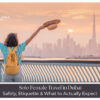 Solo Female Travel in Dubai with safety tips and top places to explore