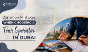 Mistakes to avoid when choosing a Dubai tour operator.