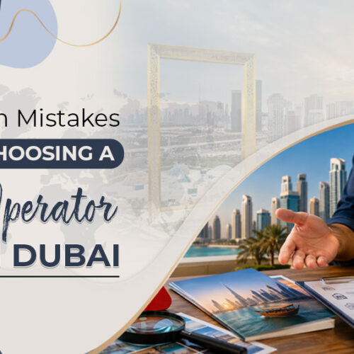 Mistakes to avoid when choosing a Dubai tour operator.