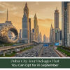 Dubai city tour packages for September travel.