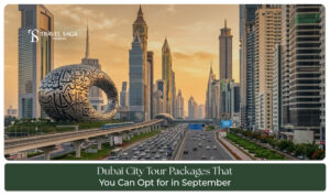 Dubai city tour packages for September travel.