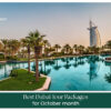 Dubai tour packages for October month with exciting sightseeing and outdoor experiences.