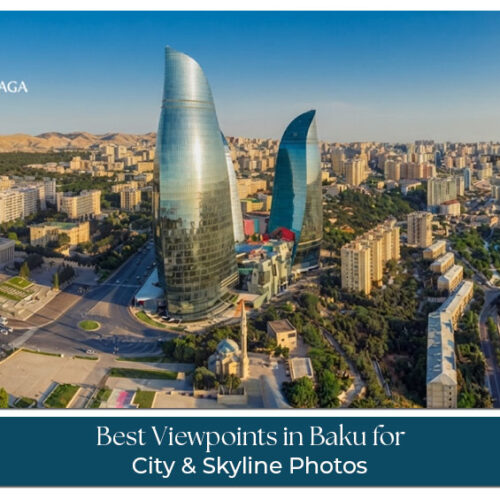 Viewpoints in Baku for stunning city and skyline photos.