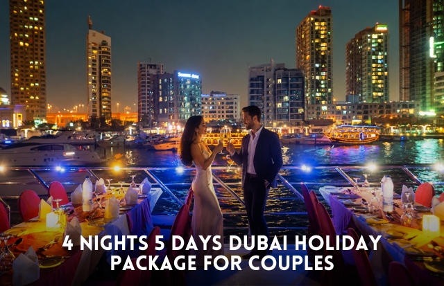 4 nights 5 days Dubai holiday package for couples featuring romantic city views, luxury hotels and desert safari experiences