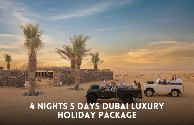4 nights 5 days Dubai luxury holiday package