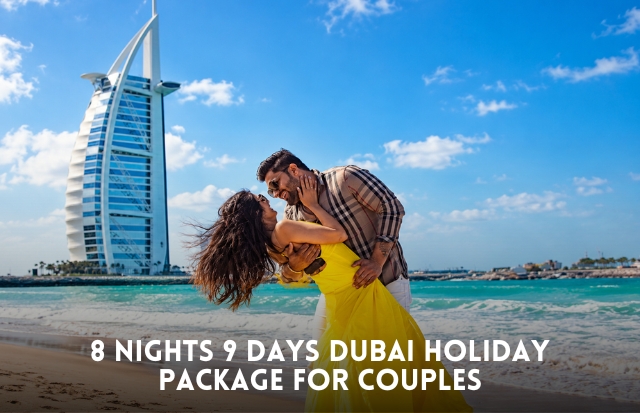 8 nights 9 days Dubai holiday package for couples featuring romantic attractions, luxury stays and desert safari adventures